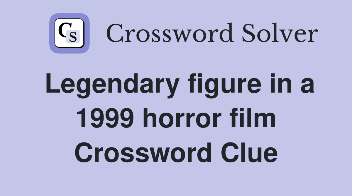Legendary figure in a 1999 horror film Crossword Clue Answers